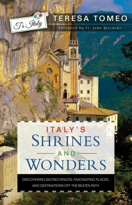 Italy's Shrines and Wonders: Discovering Sacred Spaces, Fascinating Places, and Destinations Off the Beaten Path