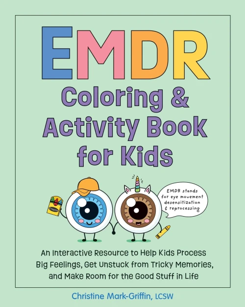EMDR Coloring & Activity Book for Kids: An Interactive Resource to Help Kids Process Big Feelings, Get Unstuck from Tricky Memories, and Make Room for