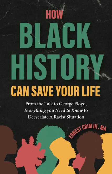 How Black History Can Save Your Life: From the Talk to George Floyd, Everything You Need to Know to Deescalate a Racist Situation (Black History Book