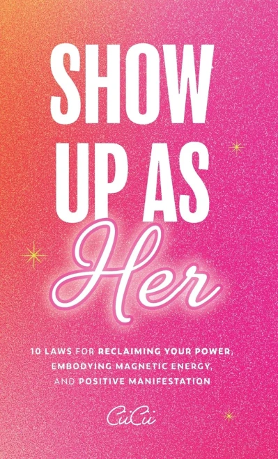 Show Up as Her: Ten Laws for Reclaiming Your Power, Embodying Magnetic Energy, and Positive Manifestation (Self Love Book for Women, Miracle Journal M