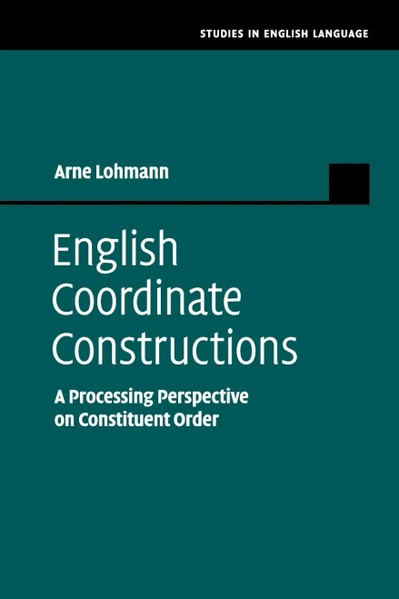 English Coordinate Constructions: A Processing Perspective on Constituent Order (Studies in English Language)