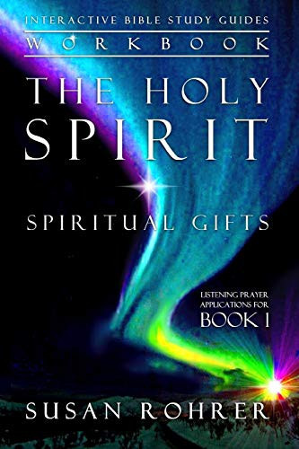 The Holy Spirit - Spiritual Gifts Workbook: Listening Prayer Applications For Book 1 (Interactive Bible Study Guides)