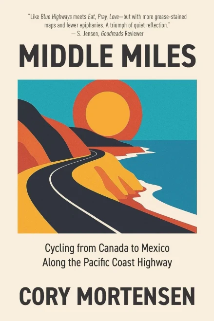 Middle Miles: Cycling from Canada to Mexico Along the Pacific Coast Highway