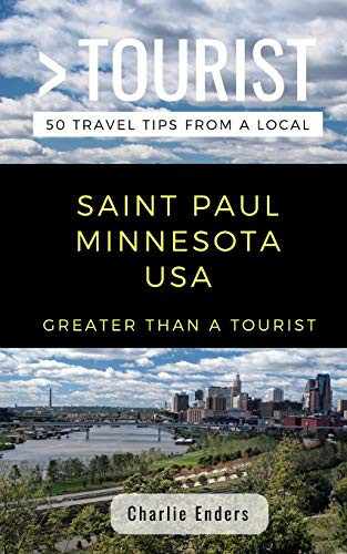 Greater Than A Tourist- Saint Paul Minnesota Usa: 50 Travel Tips From A Local