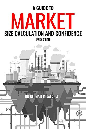 A Guide To Market Size Calculation And Confidence: The Ultimate Cheat Sheet (Business Intelligence)