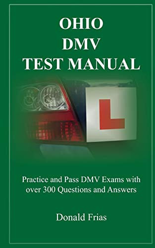 Ohio Dmv Test Manual: Practice And Pass Dmv Exams With Over 300 Questions And Answers