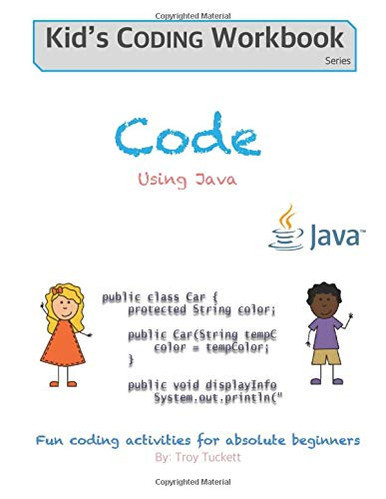 Code Using Java: Fun Coding Activities For Absolute Beginners (Kids Coding Workbook)