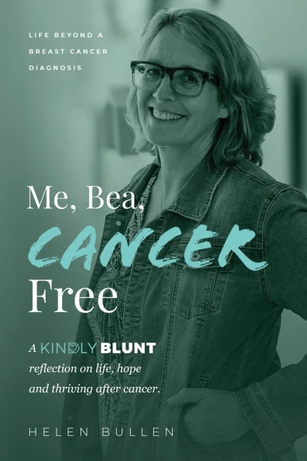 Me, Bea, Cancer Free: A Kindly Blunt reflection on life, hope and thriving after cancer