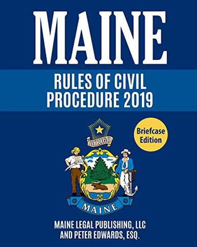 Maine Rules Of Civil Procedure: Complete Rules As Revised Through June 1, 2018 (Main Court Rules)