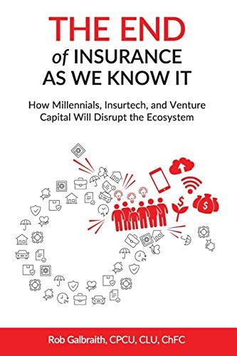 The End Of Insurance As We Know It: How Millennials, Insurtech, And Venture Capital Will Disrupt The Ecosystem