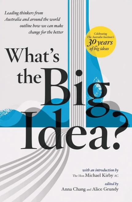 What's the Big Idea?: 30 Years of the Australia Institute