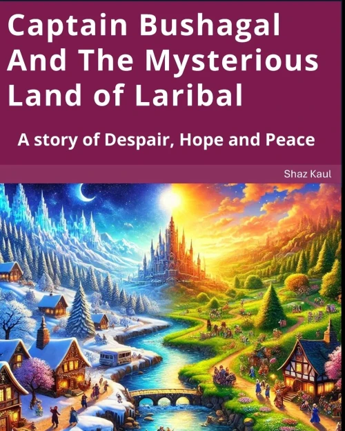 Captain Bushagal And The Mysterious Land of Laribal: A story of Despair, Hope and Peace