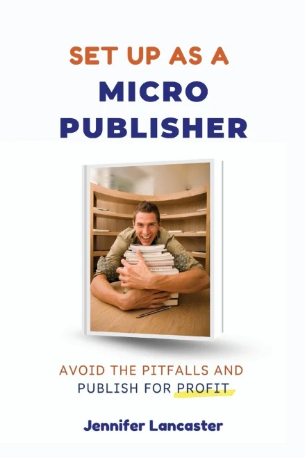 Set Up as a Micro Publisher: Avoid the Pitfalls and Publish for Profit