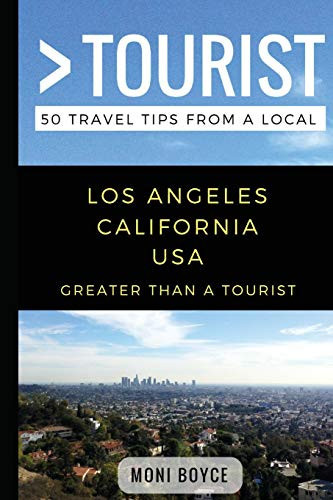 Greater Than A Tourist- Los Angeles California Usa: 50 Travel Tips From A Local