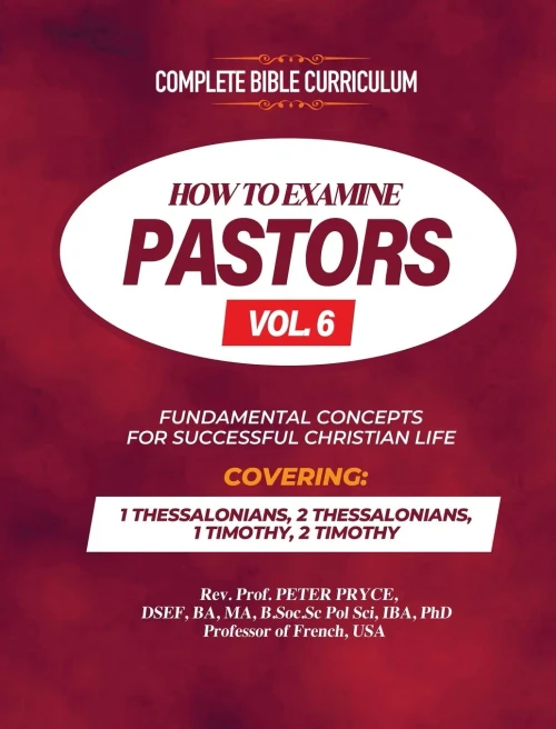 Complete Bible Curriculum: How to Examine Pastors, Vol. 6: Fundamental Concepts for Successful Christian Life: 1 Thessalonians, 2 Thessalonians, 1 Tim