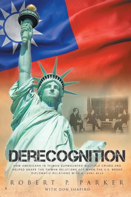 Derecognition: How Americans in Taiwan surmounted multiple crises and helped shape the Taiwan Relations Act when the U.S. broke diplomatic relations w
