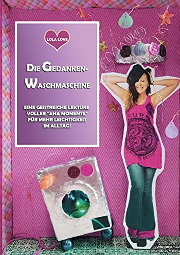 Die Gedanken Waschmaschine: Lola Zeigt, Wie Einfach "Gl??Cklich" Geht! (German Edition)