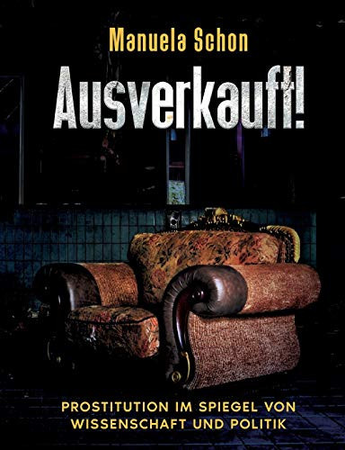 Ausverkauft!: Prostitution Im Spiegel Von Wissenschaft Und Politik (German Edition)