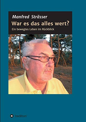 War Es Das Alles Wert?: Ein Bewegtes Leben Im R??Ckblick (German Edition)