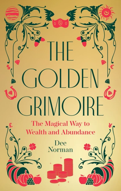The Golden Grimoire: The Magical Way to Wealth and Abundance