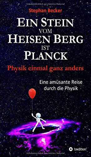 Ein Stein Vom Heisen Berg Ist Planck: Physik Einmal Ganz Anders (German Edition)