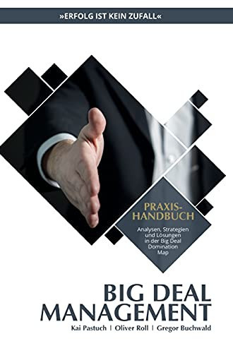 Praxishandbuch Big Deal Management: Analysen, Strategien Und L??Sungen In Der Big Deal Domination Map (German Edition)