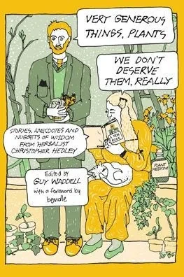 Very Generous Things, Plants-We Don't Deserve Them, Really: Stories, Anecdotes and Nuggets of Wisdom from Herbalist Christopher Hedley