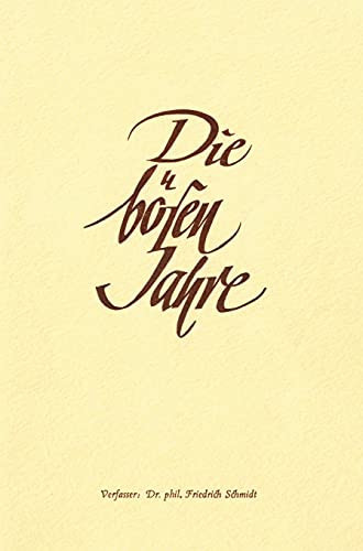 Die B??Sen Jahre: Der 2. Weltkrieg, Ein Politischer Und Pers??Nlicher R??Ckblick Von Dr. Phil. Friedrich Schmidt. (German Edition)