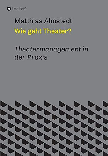 Wie Geht Theater?: Theatermanagement In Der Praxis (German Edition)