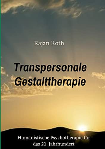 Transpersonale Gestalttherapie: Humanistische Psychotherapie F??R Das 21. Jahrhundert (German Edition)