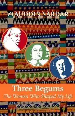 Three Begums: The Women Who Shaped My Life