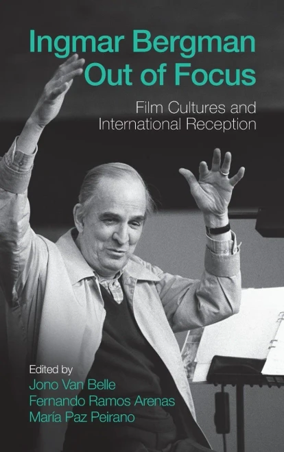 Ingmar Bergman Out of Focus: Film Cultures and International Reception