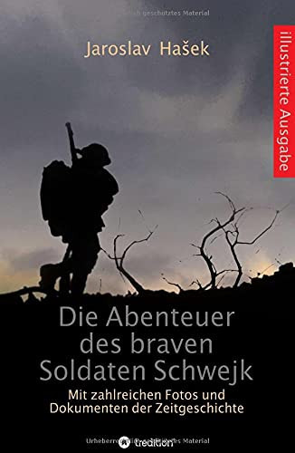 Die Abenteuer Des Braven Soldaten Schwejk: Illustrierte Ausgabe Mit Zahlreichen Fotos Und Dokumenten Der Zeitgeschichte (German Edition)