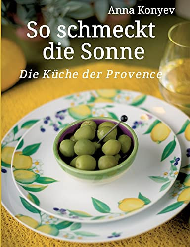 So Schmeckt Die Sonne: Die K??Che Der Provence (German Edition)