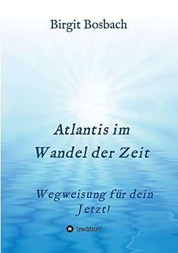 Atlantis Im Wandel Der Zeit: Wegweisung F??R Dein Jetzt! (German Edition) - Paperback