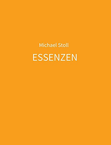 Essenzen Orange: 5. Jahresband Der Dichtung Essenzen Von Michael Stoll (German Edition) - Paperback