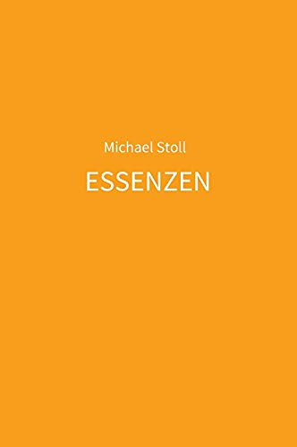 Essenzen Orange: 5. Jahresband Der Dichtung Essenzen Von Michael Stoll (German Edition) - Hardcover