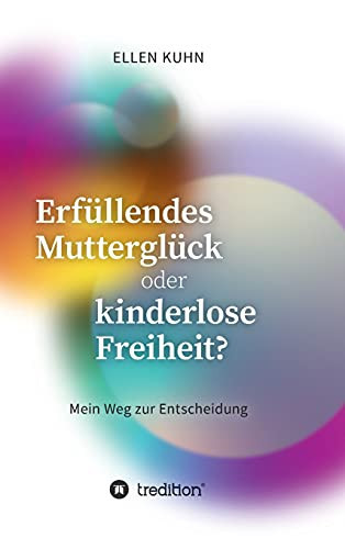 Erf??Llendes Muttergl??Ck Oder Kinderlose Freiheit?: Mein Weg Zur Entscheidung (German Edition) - Hardcover
