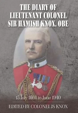 The Diary of Lieutenant Colonel Sir Hamish Knox, OBE