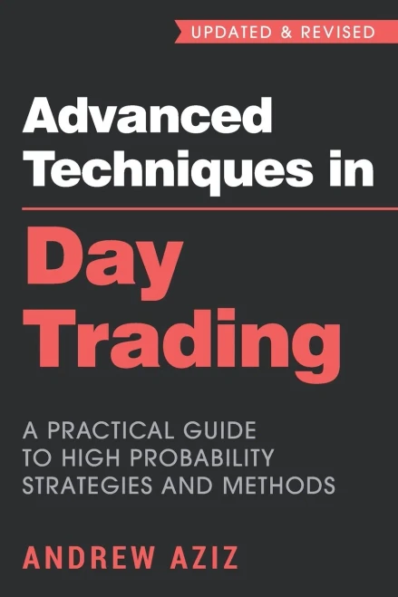 Advanced Techniques in Day Trading: A Practical Guide to High Probability Strategies and Methods