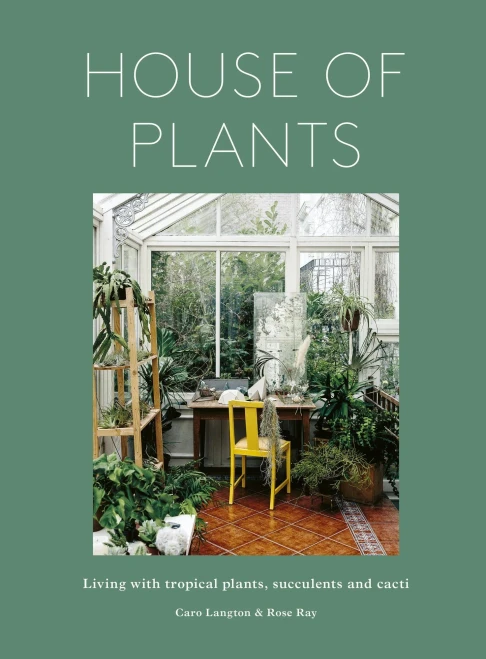 House of Plants: Living with Tropical Plants, Succulents and Cacti