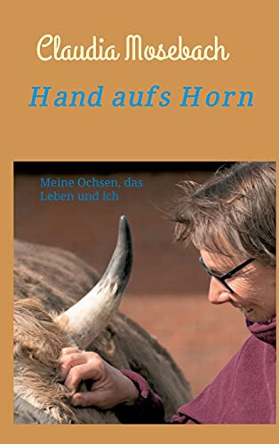 Hand Aufs Horn: Meine Ochsen, Das Leben Und Ich (German Edition) - Hardcover