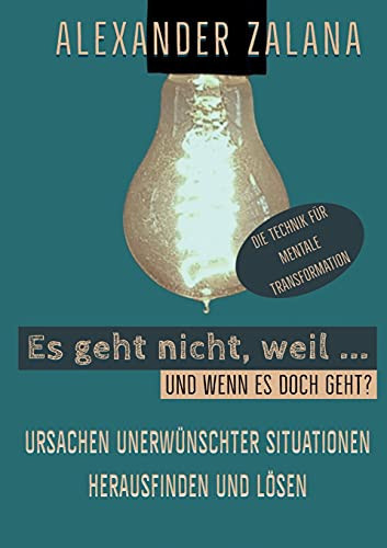 Es Geht Nicht, Weil ...: Ursachen Unerw??Nschter Situationen Herausfinden Und L??Sen (German Edition)