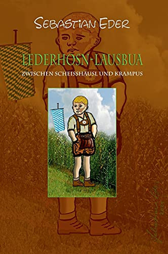 Lederhosn-Lausbua: Zwischen Scheissh?Ñusl Und Krampus (German Edition) - Hardcover