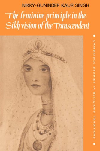 The Feminine Principle In The Sikh Vision Of The Transcendent (Cambridge Studies In Religious Traditions, Series Number 3)