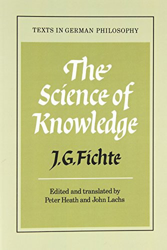 The Science Of Knowledge: With The First And Second Introductions (Texts In German Philosophy)