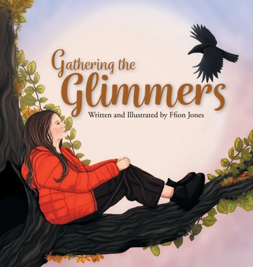 Gathering the Glimmers: A Children's Book about Positivity - (Hardback or Cased Book)