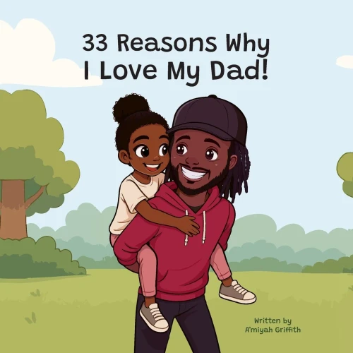 33 Reasons Why I Love My Dad: A Heartfelt Tribute to the Bond Between Father and Daughter