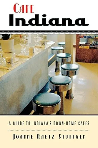 Cafe Indiana: A Guide to Indiana�s Down-Home Cafes