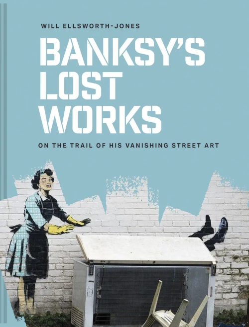 Banksy's Lost Works: On the Trail of His Vanishing Street Art